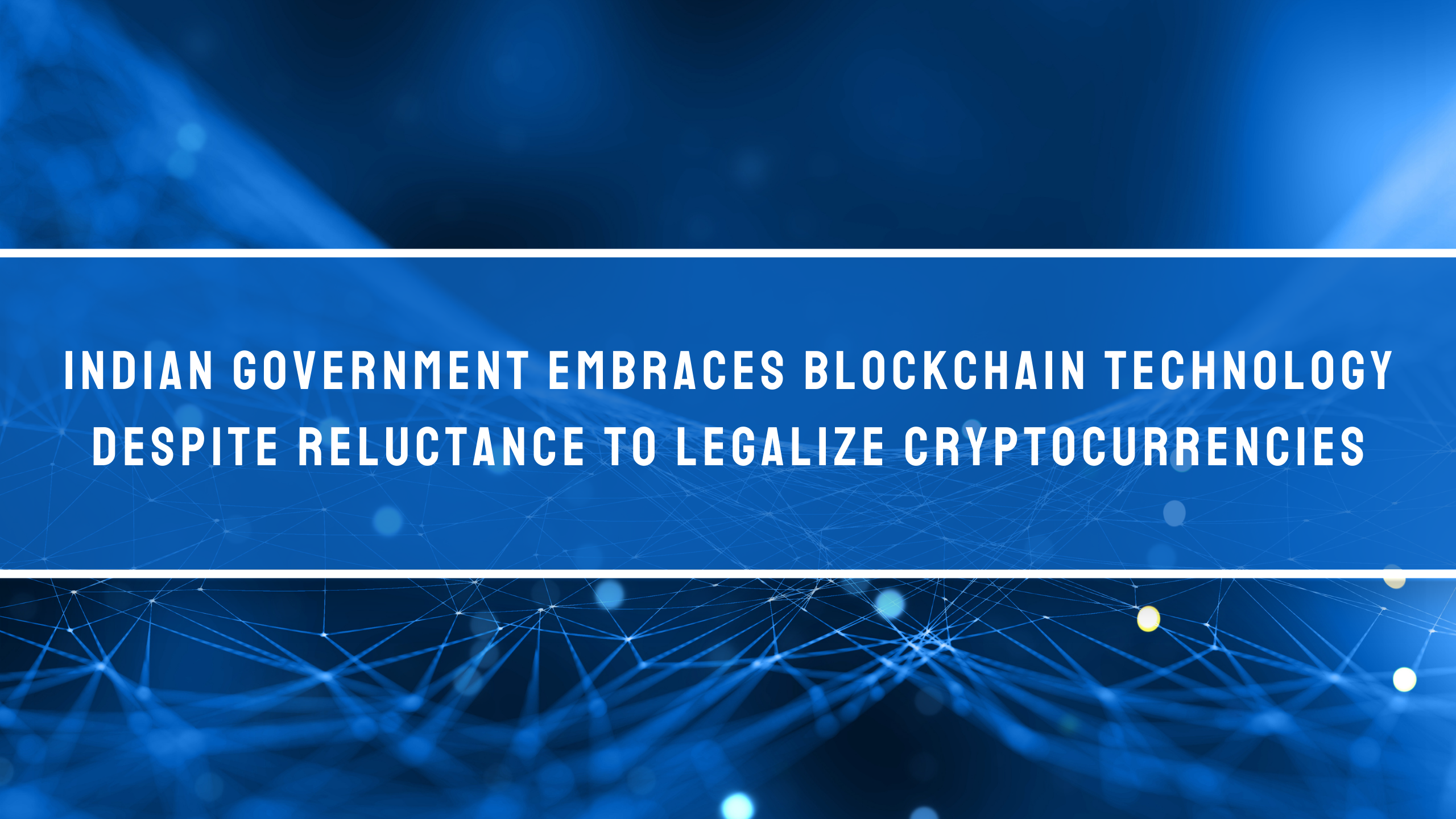 Indiese regering omhels Blockchain-tegnologie ondanks onwilligheid om kripto-geldeenhede te wettig